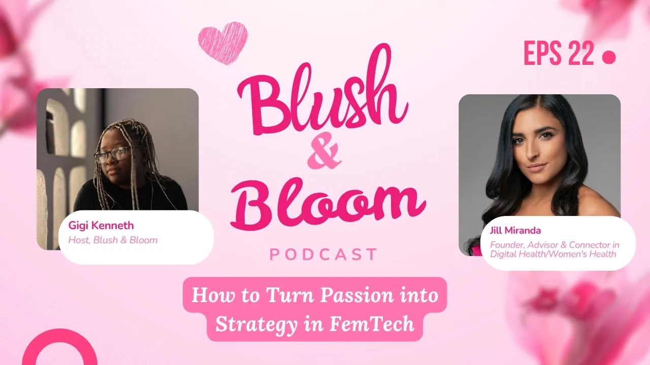 Building for Women's Health: Funding, Founders, and Impact | Blush & Bloom Podcast | Ep. 22