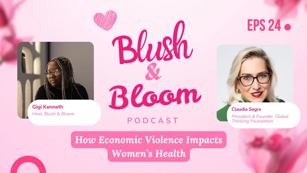 What Economic Violence Does to Women's Health | Blush & Bloom Podcast | Ep. 24