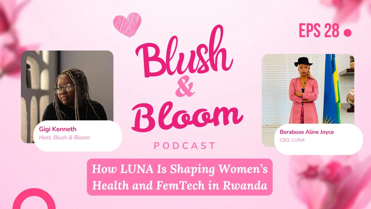 Women's Health and Femtech in Rwanda with Luna Health | Blush & Bloom Podcast | Ep. 28