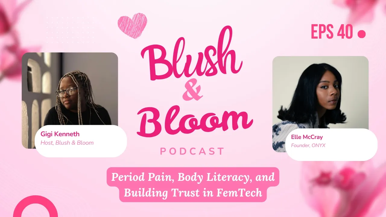 Period Pain, Body Literacy, and the Information Gap | Blush & Bloom Podcast | Ep. 40