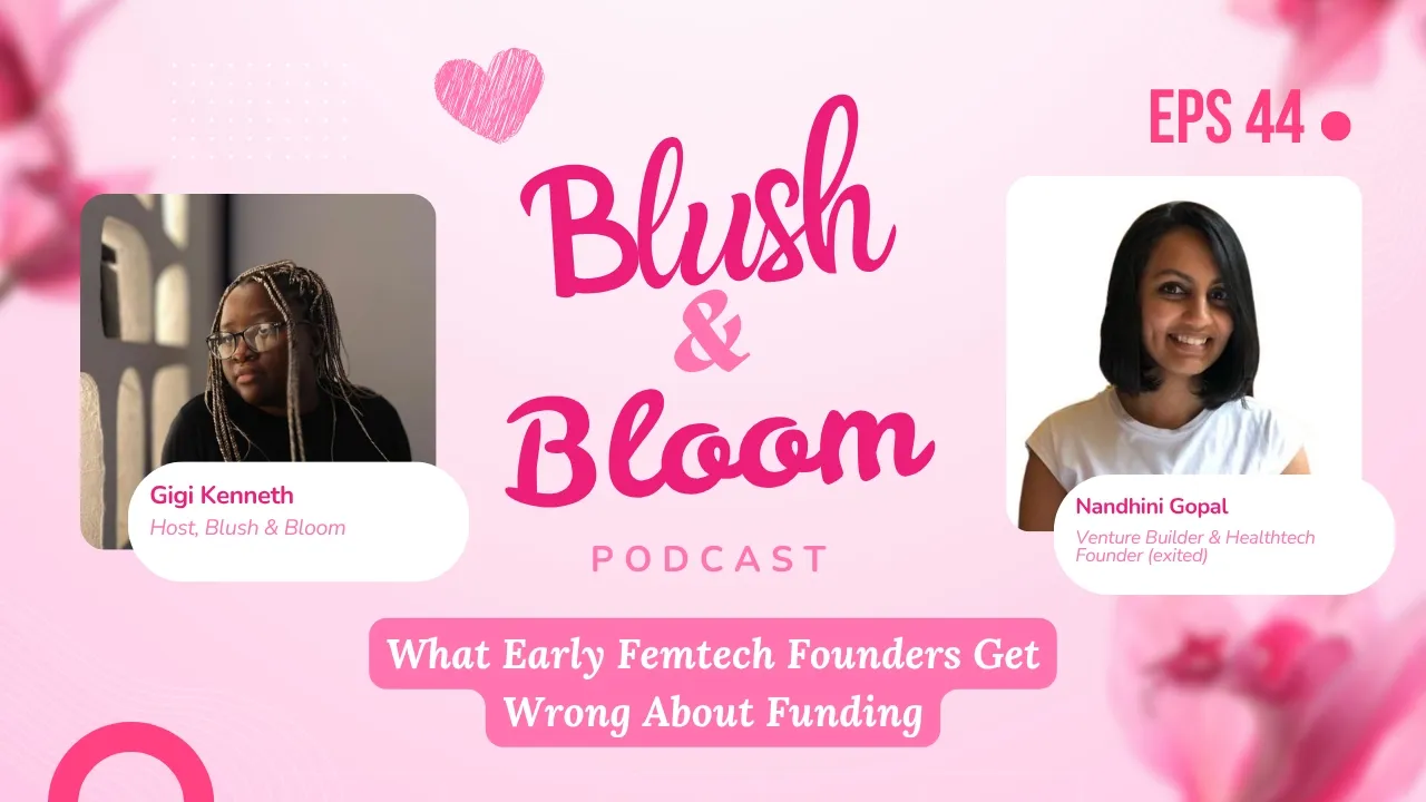 How to Build a Femtech Startup Without a Science Background, with Nandhini Gopal | Blush & Bloom Podcast | Ep. 44